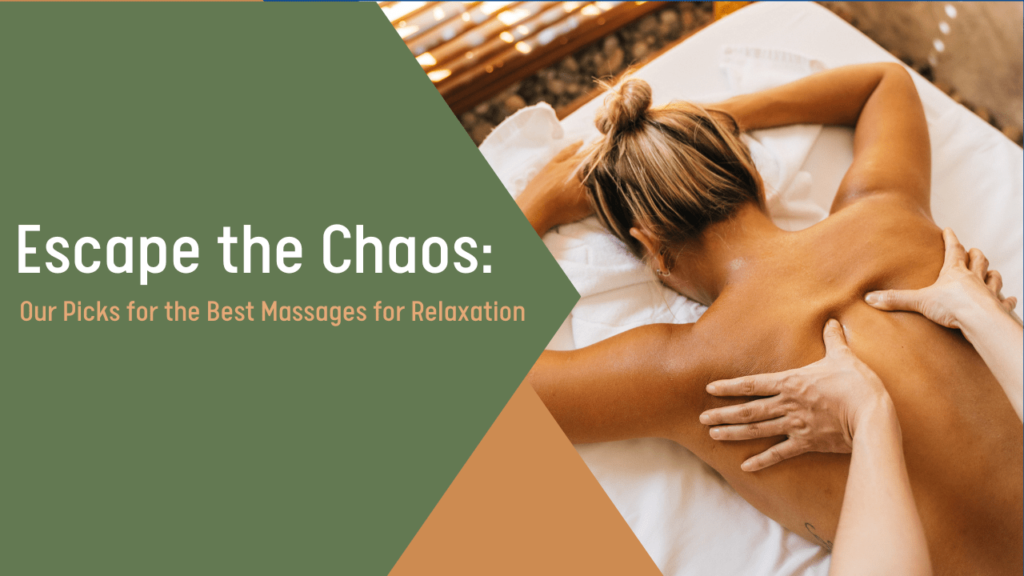 Escape the Chaos Our Picks for the Best Massages for Relaxation